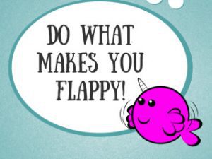 Do what makes you flappy - made by ed wiley autism centre